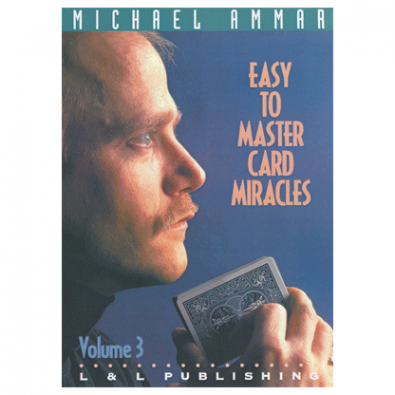 Easy to Master Card Miracles Volume 3 By Michael Ammar 